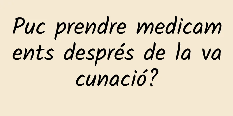 Puc prendre medicaments després de la vacunació?