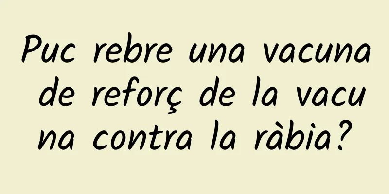 Puc rebre una vacuna de reforç de la vacuna contra la ràbia?