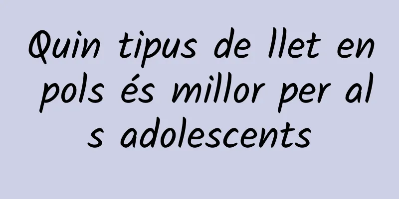 Quin tipus de llet en pols és millor per als adolescents