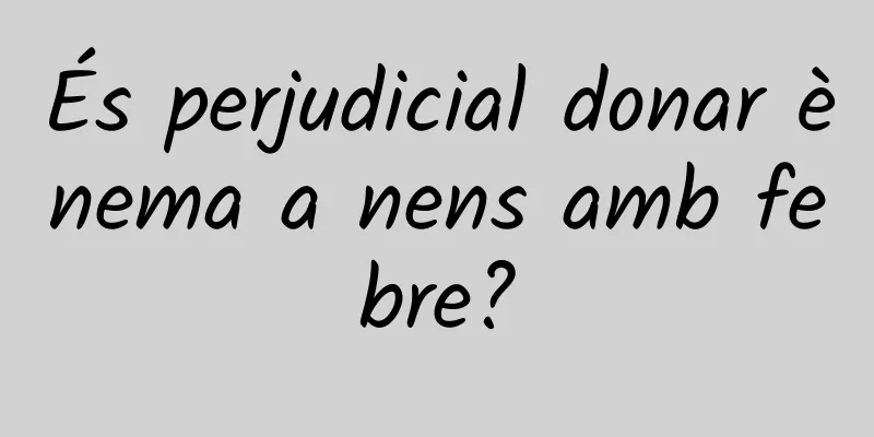 És perjudicial donar ènema a nens amb febre?