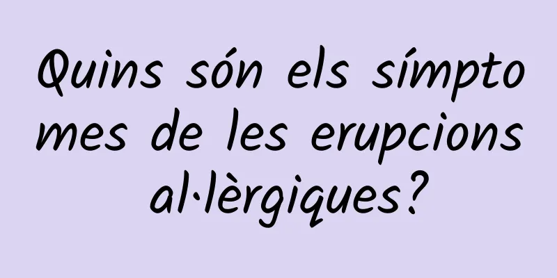 Quins són els símptomes de les erupcions al·lèrgiques?