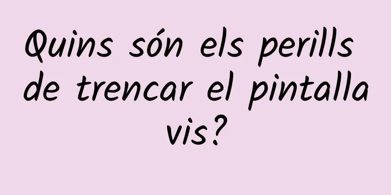 Quins són els perills de trencar el pintallavis?