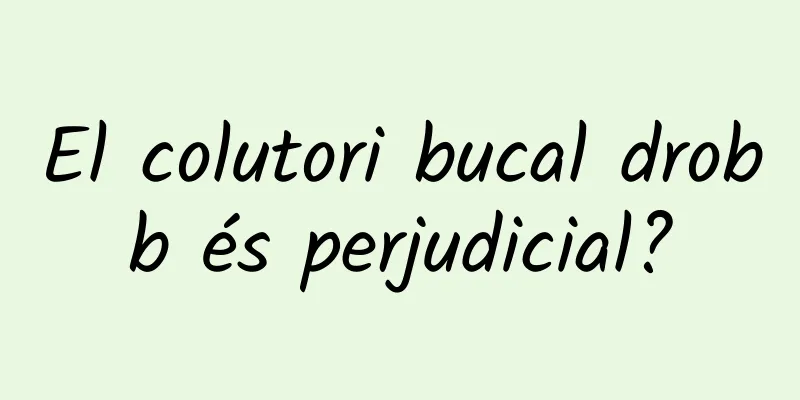 El colutori bucal drobb és perjudicial?