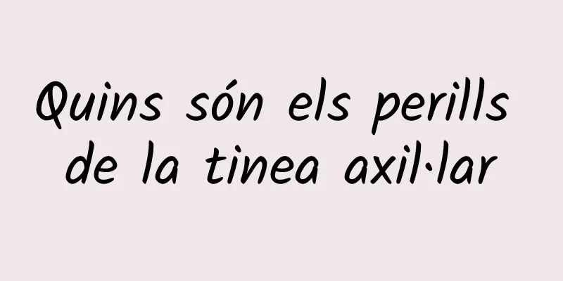 Quins són els perills de la tinea axil·lar