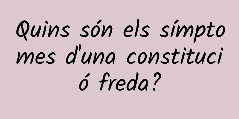 Quins són els símptomes d'una constitució freda?