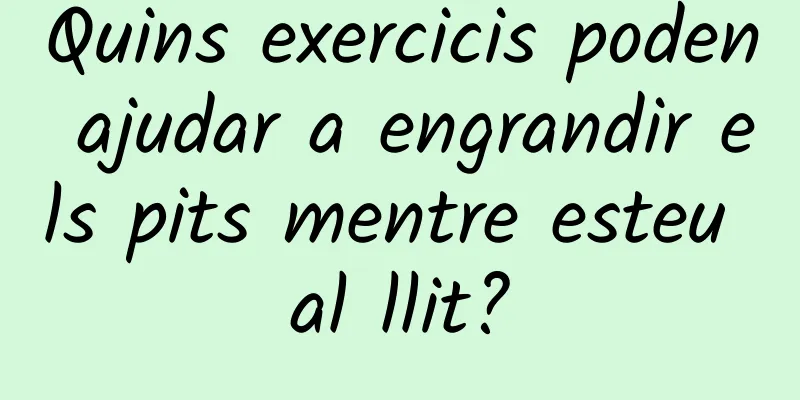 Quins exercicis poden ajudar a engrandir els pits mentre esteu al llit?