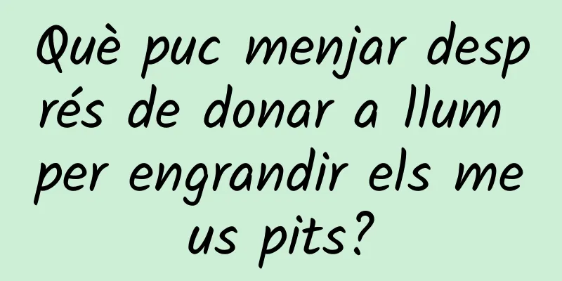 Què puc menjar després de donar a llum per engrandir els meus pits?
