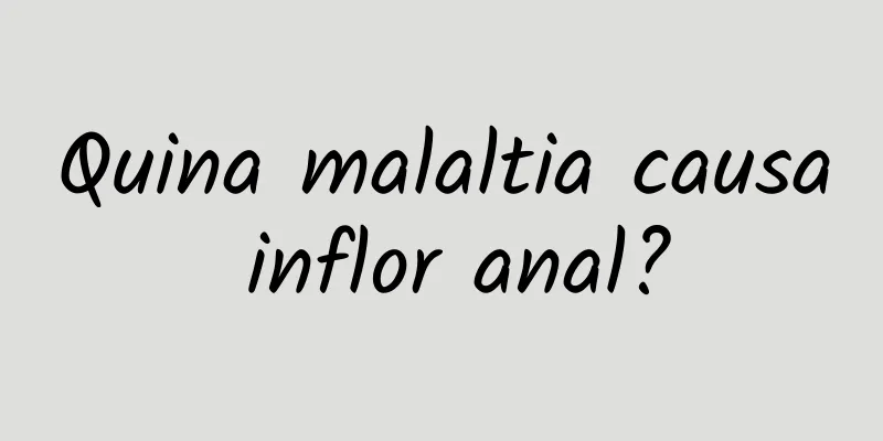 Quina malaltia causa inflor anal?