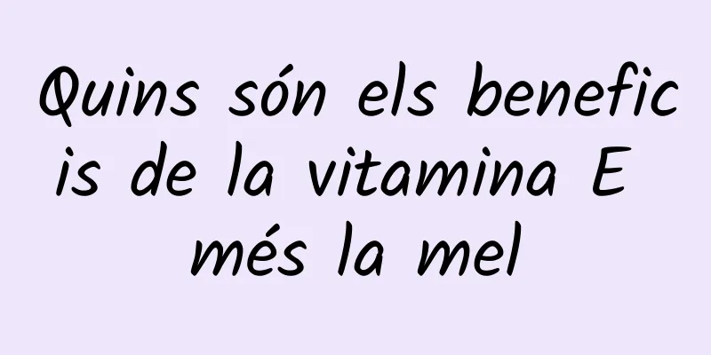 Quins són els beneficis de la vitamina E més la mel