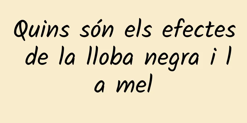 Quins són els efectes de la lloba negra i la mel