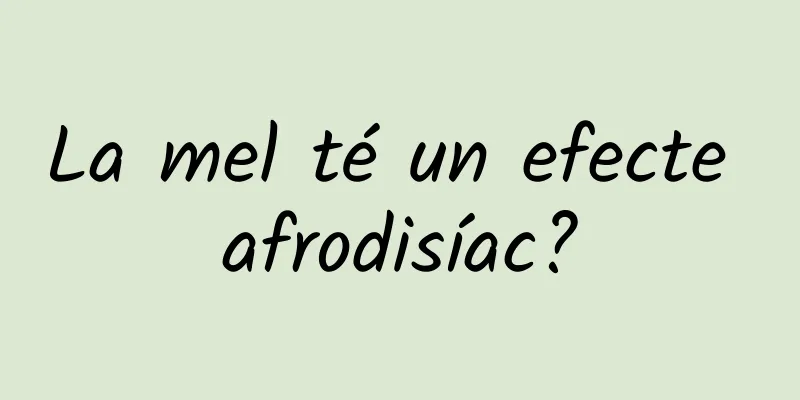 La mel té un efecte afrodisíac?