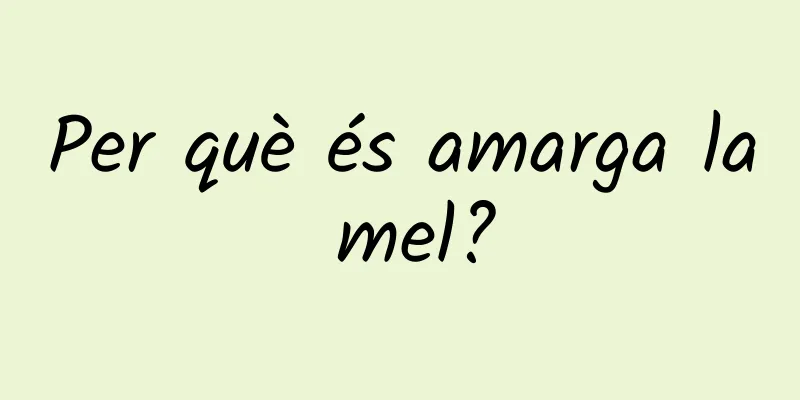 Per què és amarga la mel?