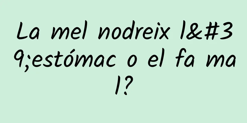 La mel nodreix l'estómac o el fa mal?