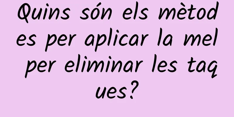 Quins són els mètodes per aplicar la mel per eliminar les taques?