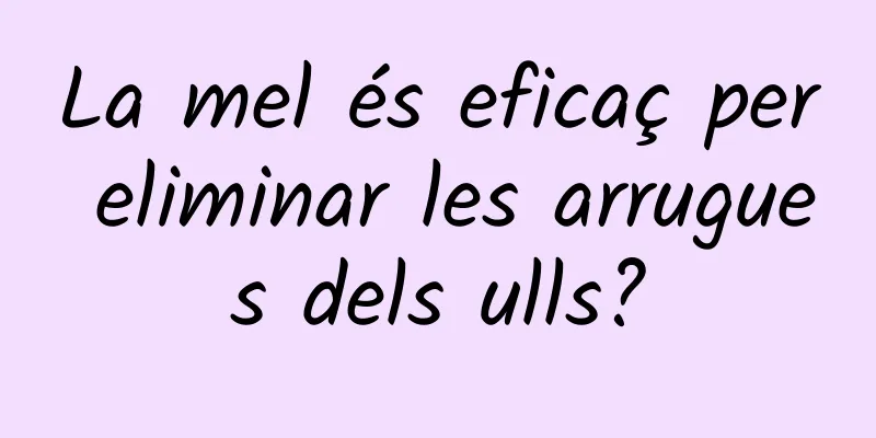 La mel és eficaç per eliminar les arrugues dels ulls?