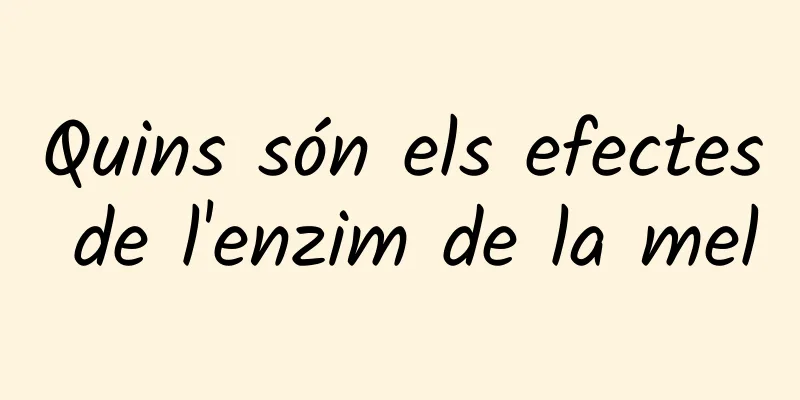 Quins són els efectes de l'enzim de la mel