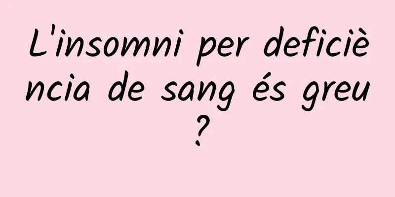 L'insomni per deficiència de sang és greu?