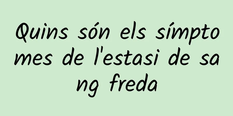 Quins són els símptomes de l'estasi de sang freda