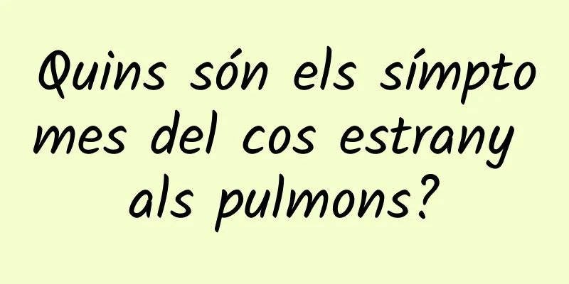Quins són els símptomes del cos estrany als pulmons?