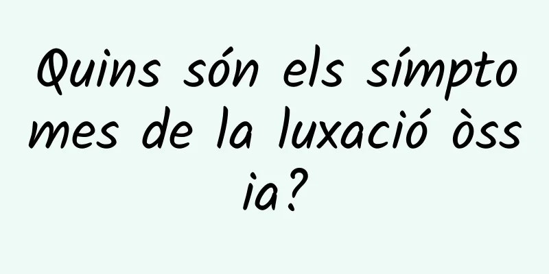 Quins són els símptomes de la luxació òssia?