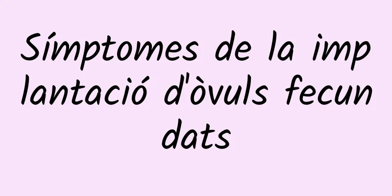 Símptomes de la implantació d'òvuls fecundats