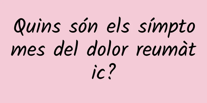 Quins són els símptomes del dolor reumàtic?