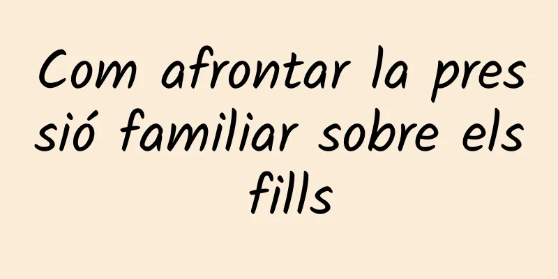 Com afrontar la pressió familiar sobre els fills