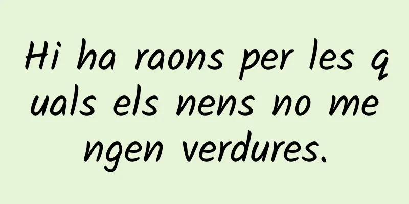 Hi ha raons per les quals els nens no mengen verdures.