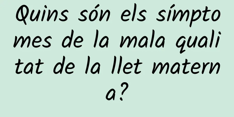 Quins són els símptomes de la mala qualitat de la llet materna?