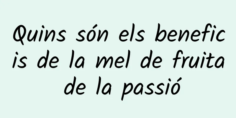 Quins són els beneficis de la mel de fruita de la passió