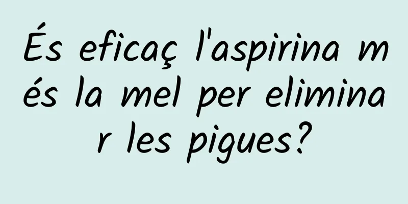 És eficaç l'aspirina més la mel per eliminar les pigues?
