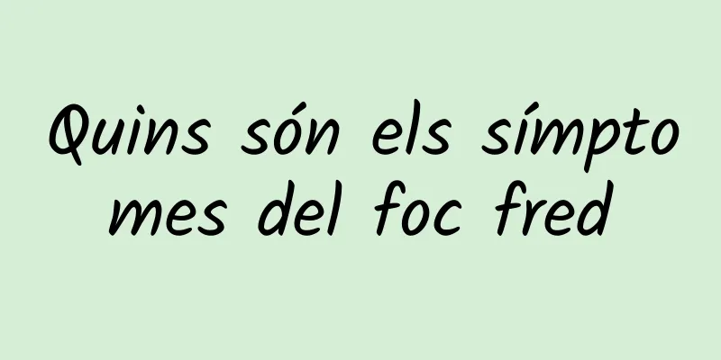 Quins són els símptomes del foc fred
