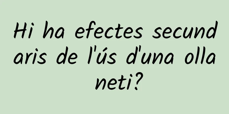 Hi ha efectes secundaris de l'ús d'una olla neti?