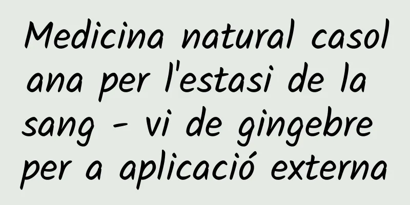 Medicina natural casolana per l'estasi de la sang - vi de gingebre per a aplicació externa