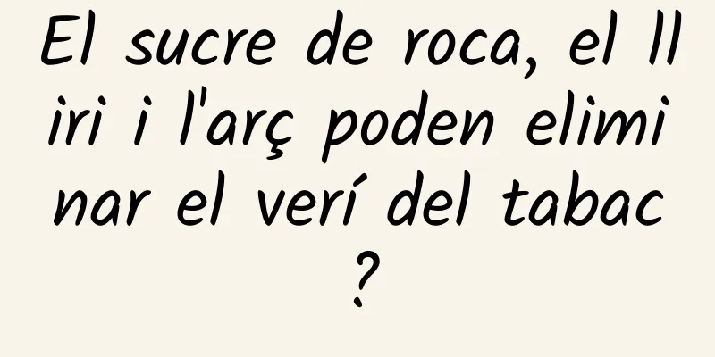 El sucre de roca, el lliri i l'arç poden eliminar el verí del tabac?