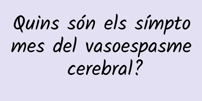 Quins són els símptomes del vasoespasme cerebral?
