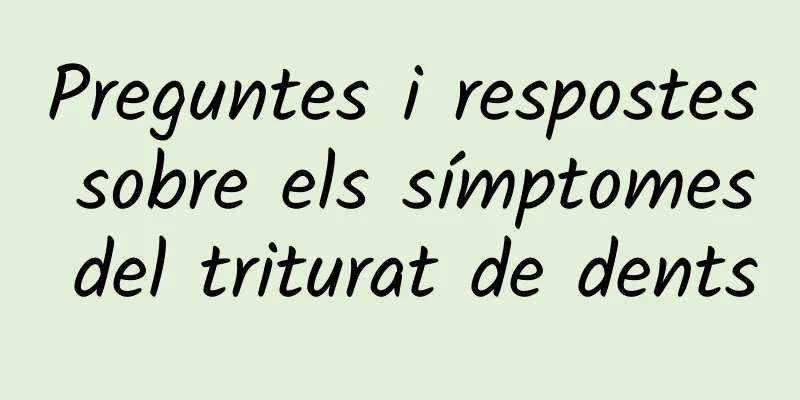 Preguntes i respostes sobre els símptomes del triturat de dents