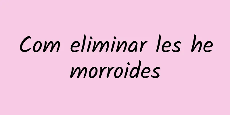 Com eliminar les hemorroides