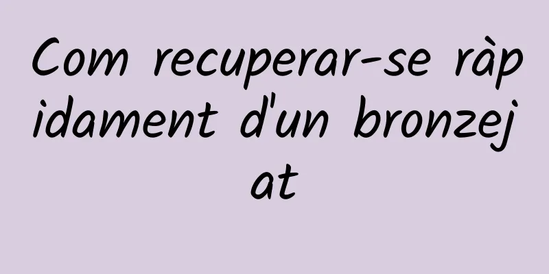 Com recuperar-se ràpidament d'un bronzejat