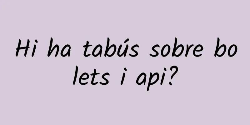 Hi ha tabús sobre bolets i api?