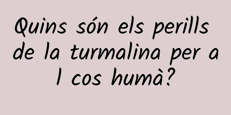 Quins són els perills de la turmalina per al cos humà?