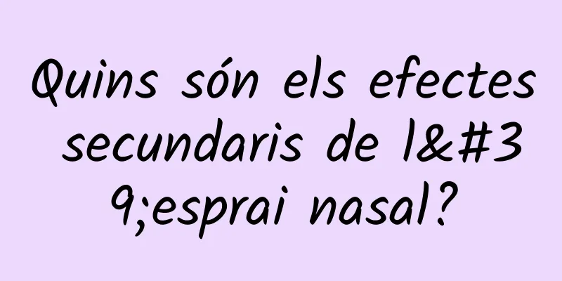 Quins són els efectes secundaris de l'esprai nasal?
