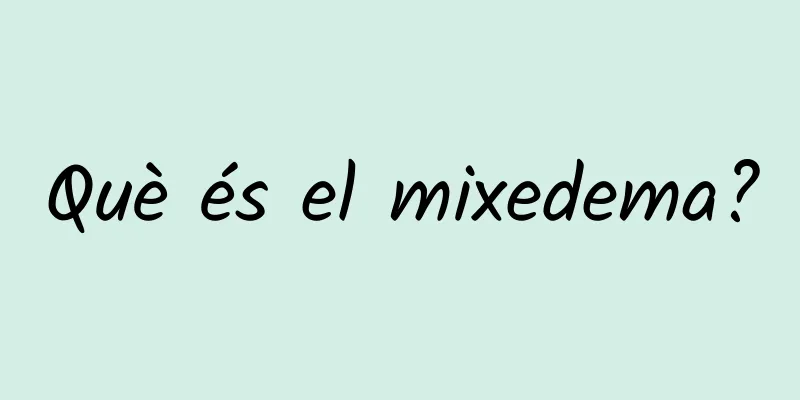 Què és el mixedema?