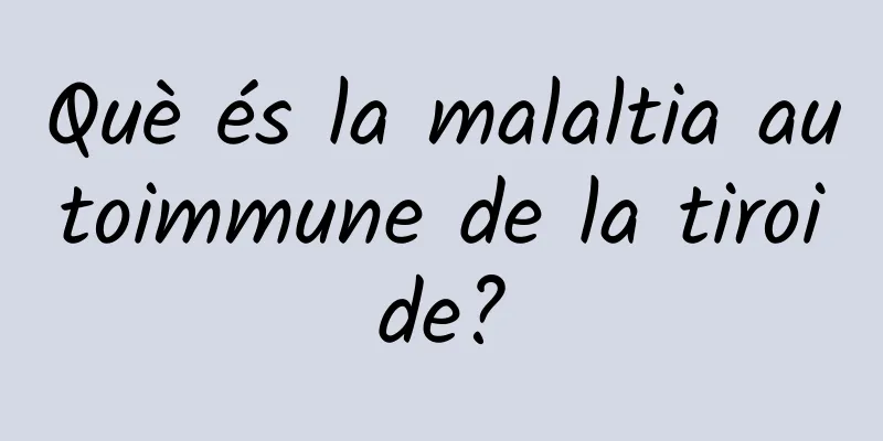 Què és la malaltia autoimmune de la tiroide?