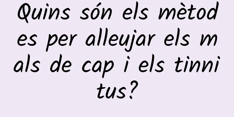 Quins són els mètodes per alleujar els mals de cap i els tinnitus?
