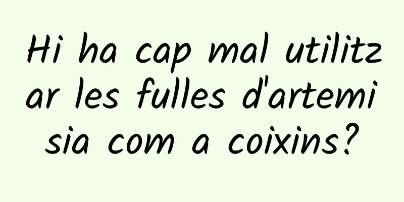 Hi ha cap mal utilitzar les fulles d'artemisia com a coixins?