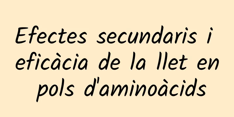 Efectes secundaris i eficàcia de la llet en pols d'aminoàcids