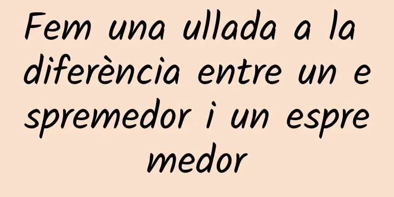 Fem una ullada a la diferència entre un espremedor i un espremedor