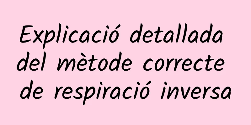 Explicació detallada del mètode correcte de respiració inversa