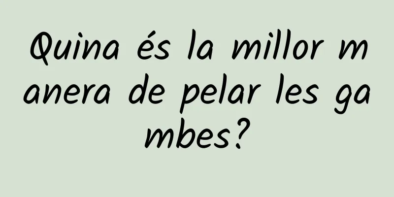 Quina és la millor manera de pelar les gambes?